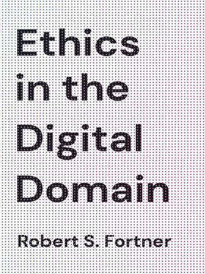 cover image of Ethics in the Digital Domain